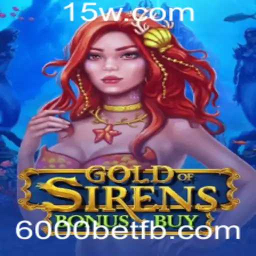 GoldofSirensBonusBuy: Descubra o Fascinante Mundo das Apostas de 6000bet